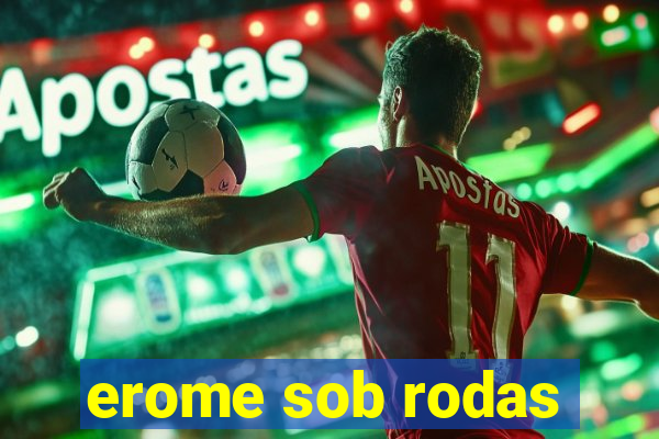 erome sob rodas